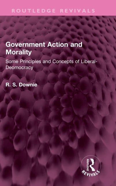 Book cover of: Government Action and Morality. By: Downie