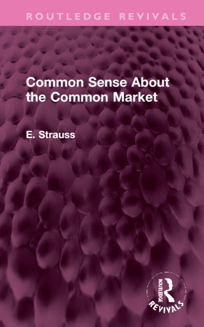 Book cover of: Common Sense About the Common Market. By: Strauss, E.