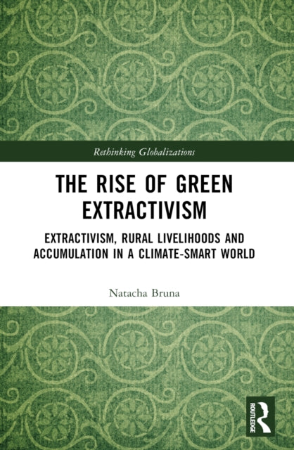 Book cover of: Rise of Green Extractivism. By: Natacha Bruna