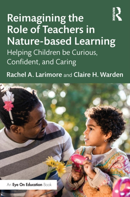 Book cover of: Reimagining the Role of Teachers in Nature-based Learning. By: Rachel Larimore