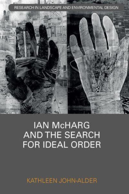 Book cover of: Ian McHarg and the Search for Ideal Order. By: Kathleen John-Alder