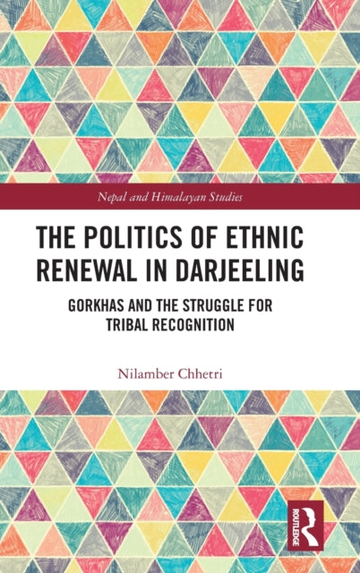Book cover of: Politics of Ethnic Renewal in Darjeeling. By: Nilamber Chhetri