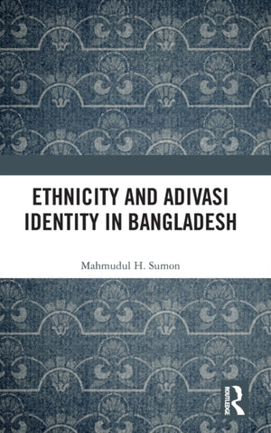 Ethnicity and Adivasi Identity in Bangladesh