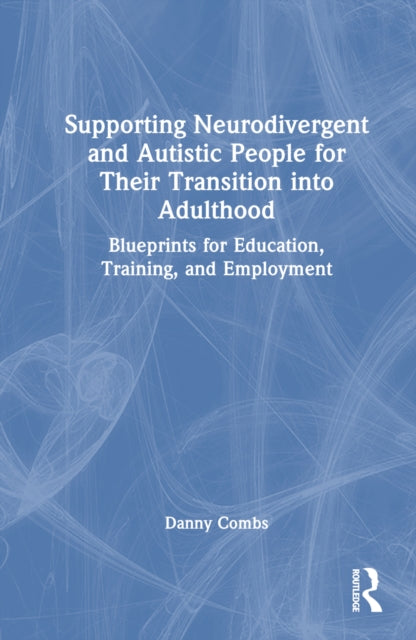Book cover of: Supporting Neurodivergent and Autistic People for Their Transition into Adulthood. By: Danny Combs