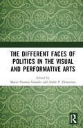 The Different Faces of Politics in the Visual and Performative Arts