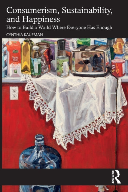Book cover of: Consumerism, Sustainability, and Happiness. By: Cynthia Kaufman