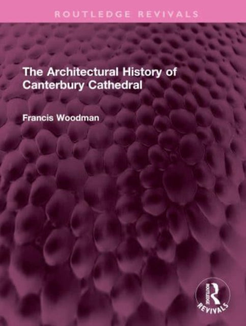 Book cover of: Architectural History of Canterbury Cathedral. By: Francis Woodman