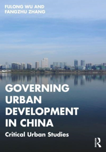 Book cover of: Governing Urban Development in China. By: Fulong Wu