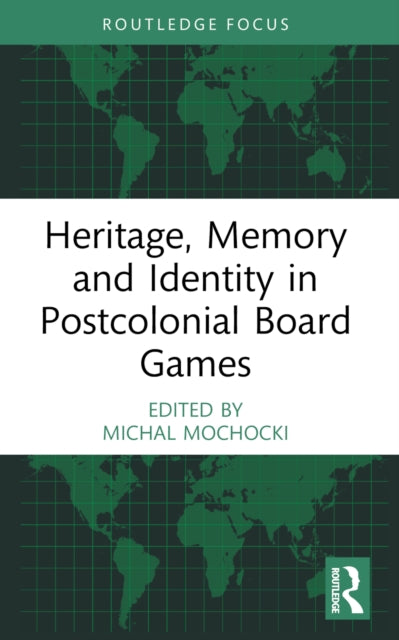 Heritage, Memory and Identity in Postcolonial Board Games 9781032411125 Michal Mochocki