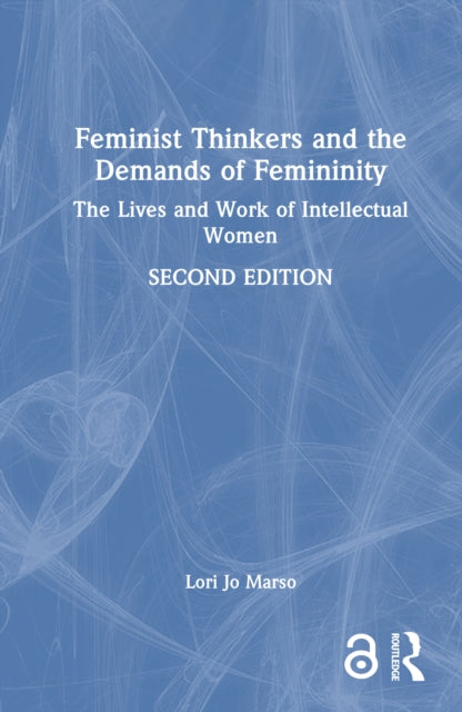 Book cover of: Feminist Thinkers and the Demands of Femininity. By: Lori Jo Marso