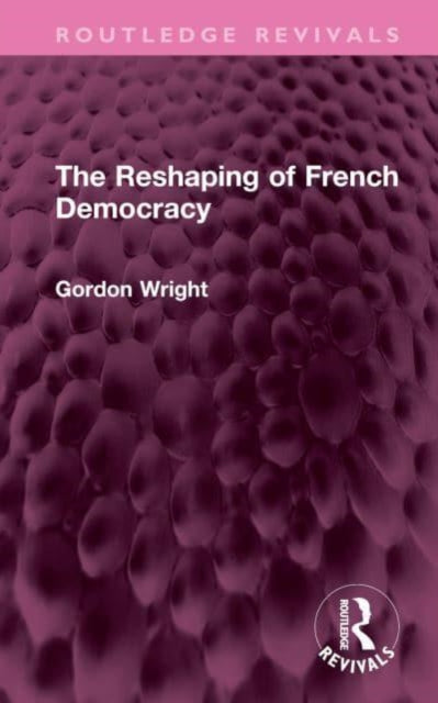 Book cover of: Reshaping of French Democracy. By: Gordon Wright