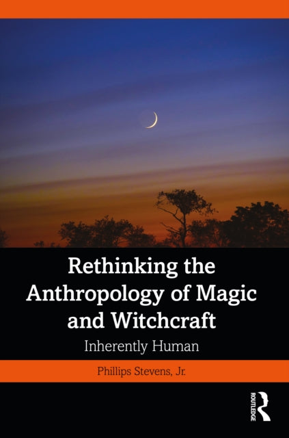 Book cover of: Rethinking the Anthropology of Magic and Witchcraft. By: Stevens, Jr., Phillips