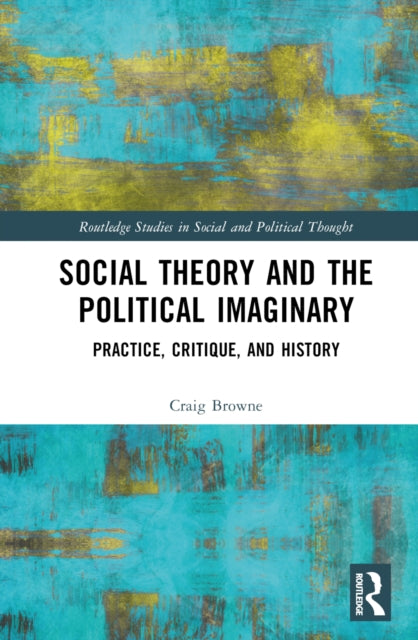 Book cover of: Social Theory and the Political Imaginary. By: Craig Browne