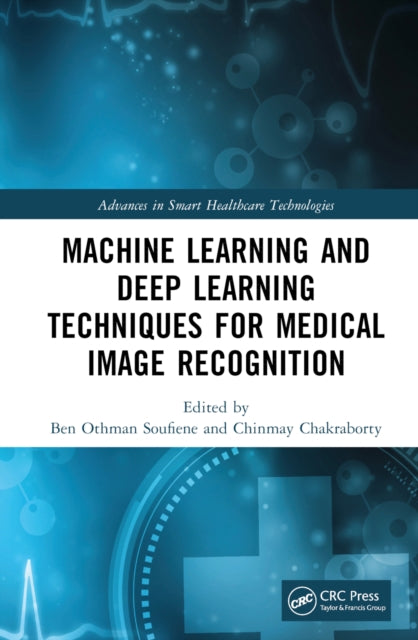 Book cover of: Machine Learning and Deep Learning Techniques for Medical Image Recognition. By: Ben Othman Soufiene