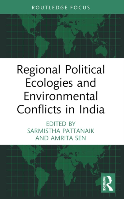 Book cover of: Regional Political Ecologies and Environmental Conflicts in India. By: Sarmistha Pattanaik