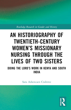 An Historiography of Twentieth-Century Women’s Missionary Nursing Through the Lives of Two Sisters