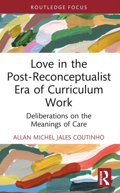 Book cover of: Love in the Post-Reconceptualist Era of Curriculum Work. By: Allan Michel Jales Coutinho