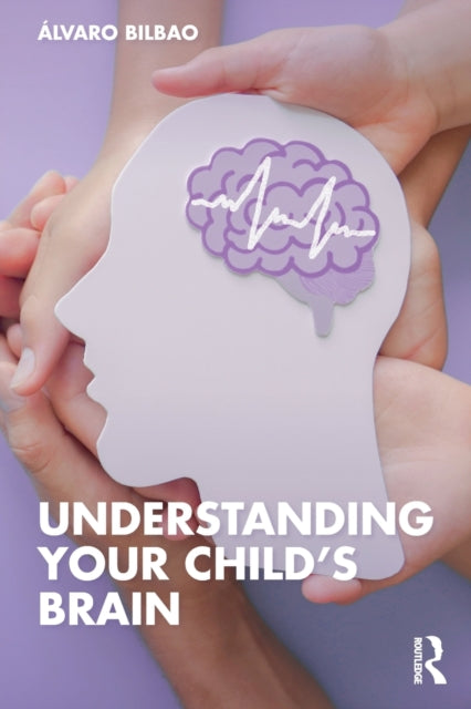 Book cover of: Understanding Your Child's Brain. By: Álvaro Bilbao