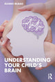 Book cover of: Understanding Your Child's Brain. By: Álvaro Bilbao