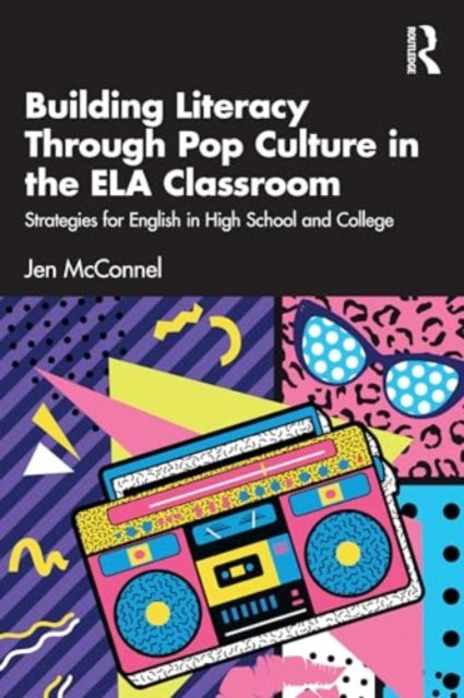Book cover of: Building Literacy Through Pop Culture in the ELA Classroom. By: Jen McConnel