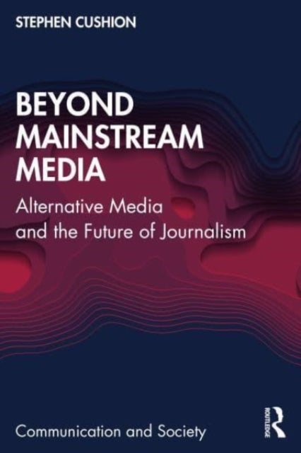 Book cover of: Beyond Mainstream Media. By: Stephen Cushion