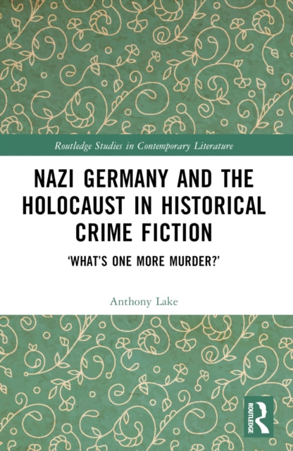 Book cover of: Nazi Germany and the Holocaust in Historical Crime Fiction. By: Anthony Lake
