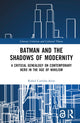 Book cover of: Batman and the Shadows of Modernity. By: Rafael Carrión-Arias