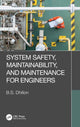 Book cover of: System Safety, Maintainability, and Maintenance for Engineers. By: B. S. Dhillon