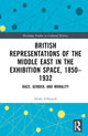 Book cover of: British Representations of the Middle East in the Exhibition Space, 1850–1932. By: Holly OFarrell