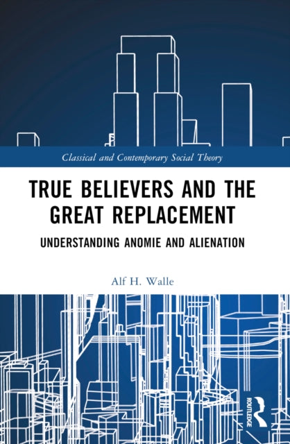 Book cover of: True Believers and the Great Replacement. By: Alf H. Walle