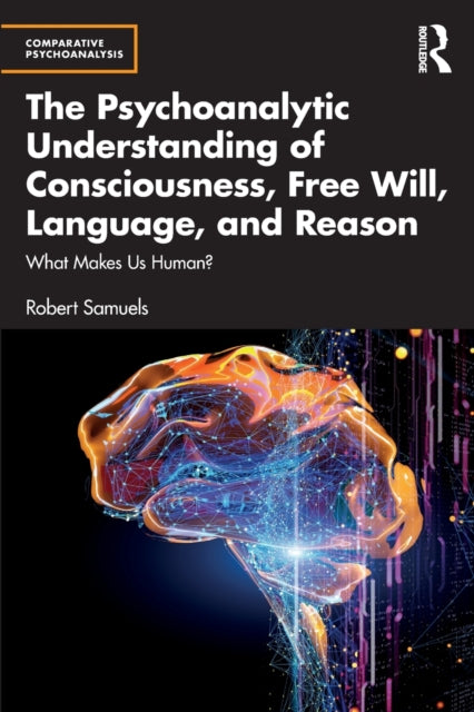 Book cover of: Psychoanalytic Understanding of Consciousness, Free Will, Language, and Reason