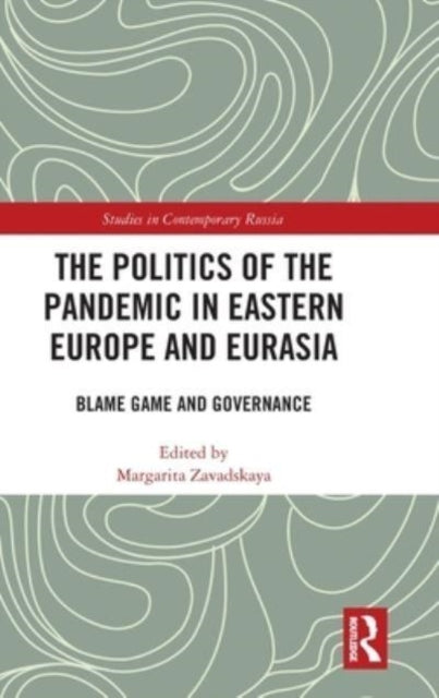 Book cover of: Politics of the Pandemic in Eastern Europe and Eurasia. By: Margarita Zavadskaya