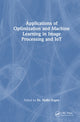 Book cover of: Applications of Optimization and Machine Learning in Image Processing and IoT. By: Nidhi Gupta