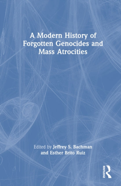Book cover of: Modern History of Forgotten Genocides and Mass Atrocities. By: Jeffrey S. Bachman