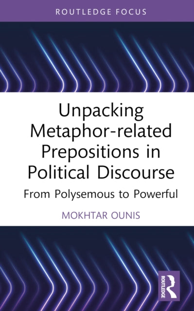 Book cover of: Unpacking Metaphor-related Prepositions in Political Discourse. By: Mokhtar Ounis