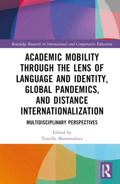 Book cover of: Academic Mobility through the Lens of Language and Identity, Global Pandemics, and Distance Internationalization. By: Tamilla Mammadova