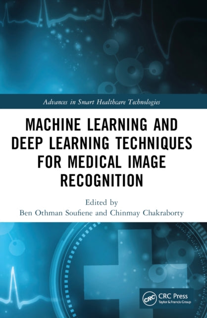 Book cover of: Machine Learning and Deep Learning Techniques for Medical Image Recognition. By: Ben Othman Soufiene