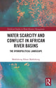 Book cover of: Water Scarcity and Conflict in African River Basins. By: Mahlakeng Khosi Mahlakeng