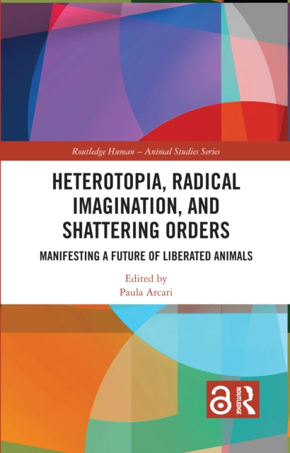 Book cover of: Heterotopia, Radical Imagination, and Shattering Orders. By: Paula Arcari