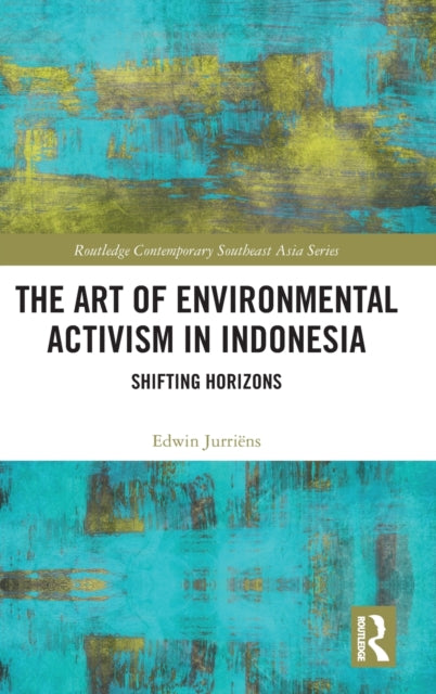 Book cover of: Art of Environmental Activism in Indonesia. By: Edwin Jurriëns