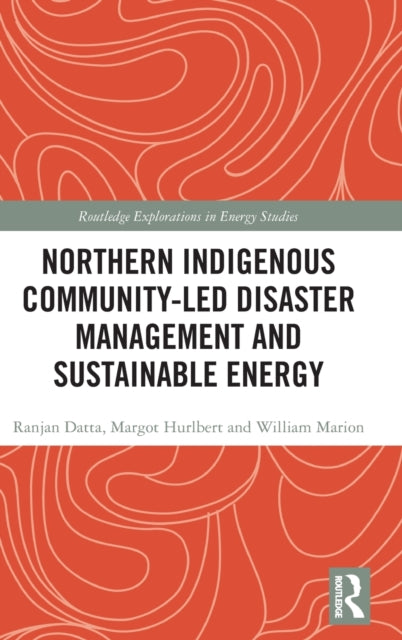 Book cover of: Northern Indigenous Community-Led Disaster Management and Sustainable Energy. By: Ranjan Datta