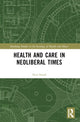Book cover of: Health and Care in Neoliberal Times