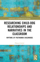 Book cover of: Researching Child-Dog Relationships and Narratives in the Classroom