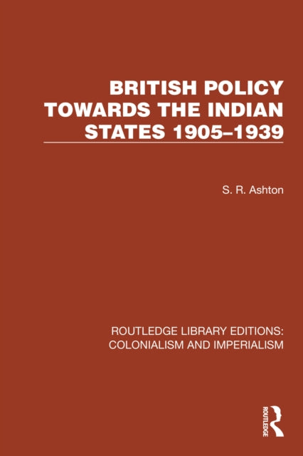 Book cover of: British Policy Towards the Indian States 1905–1939. By: S. R. Ashton