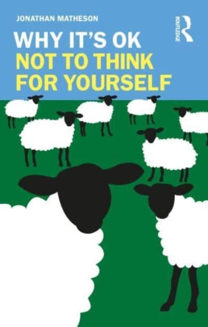 Book cover of: Why It's OK Not to Think for Yourself. By: Jonathan Matheson