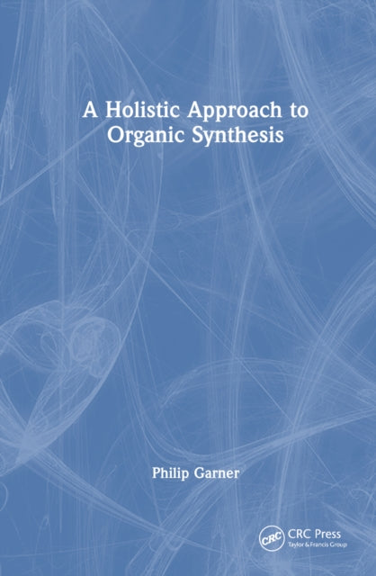Book cover of: Holistic Approach to Organic Synthesis. By: Philip Garner