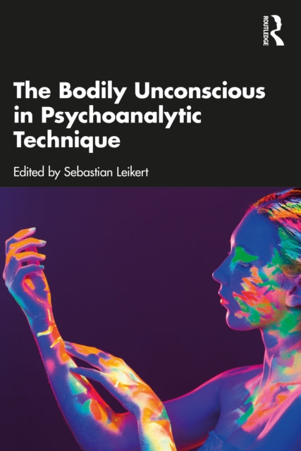 Book cover of: Bodily Unconscious in Psychoanalytic Technique. By: Sebastian Leikert