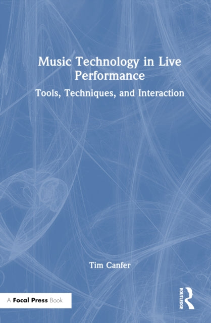 Book cover of: Music Technology in Live Performance. By: Tim Canfer