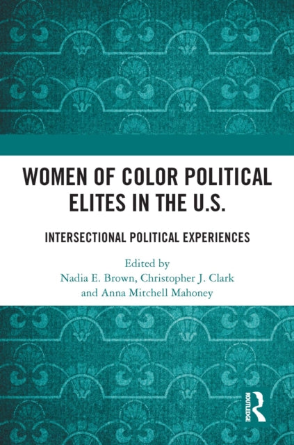 Book cover of: Women of Color Political Elites in the U.S.. By: Nadia E. Brown