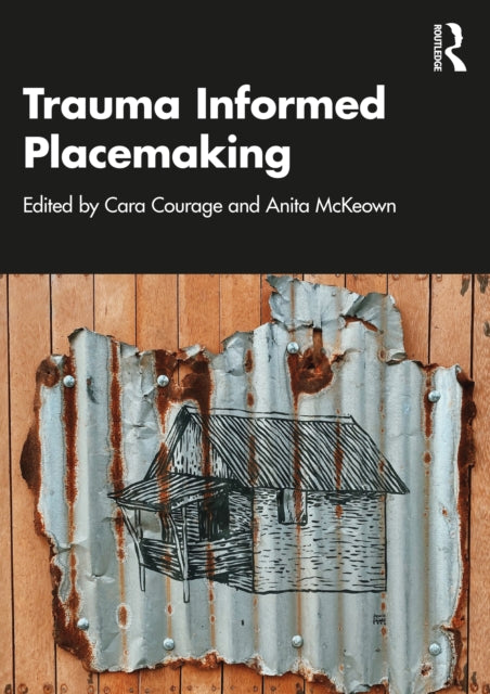 Book cover of: Trauma Informed Placemaking. By: Cara Courage